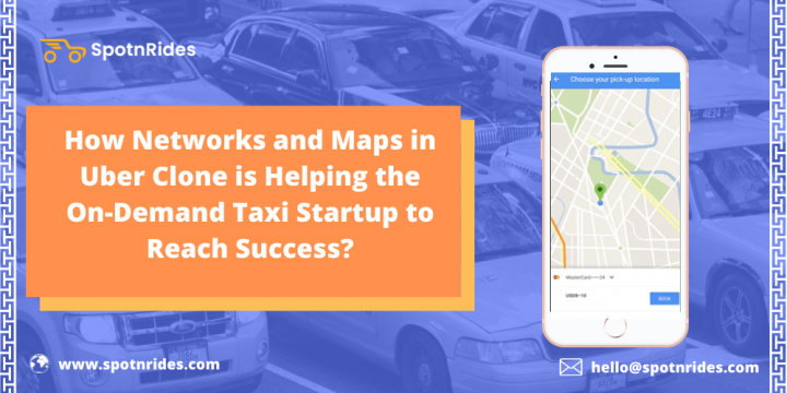 How Networks And Maps In Uber Clone Is Helping The On Demand Taxi